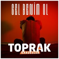 Gel Benim Ol - Toprak Kardeşler