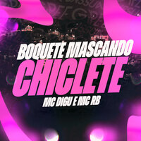 Boquete Mascando Chiclete - MC Digu & MC RB & Gree Cassua