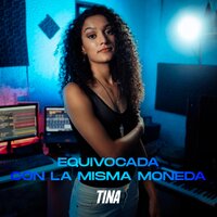 Equivocada, Con la Misma Moneda - Tina
