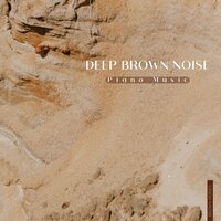Brown Noise Piano - Silhouettes - Granular Brown Noise & Brown Noise Warriors & Brown Noises