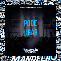 Pode Ligar - DJ PING PONG & MC Yanca