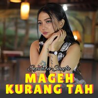 Mageh Kurang Tah - SYAHIBA SAUFA