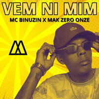 Vem Ni Mim - MC Binuzin & mak zero onze