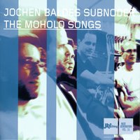 Moholo - Jochen Baldes & Michael Gassmann & Adrian Frey & Elmar Frey & Christoph Sprenger & Jochen Baldes Subnoder
