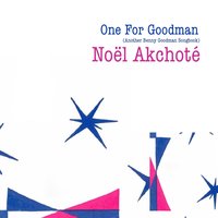 There'll Be Some Changes Made - Noël Akchoté