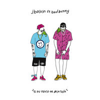 Si Tu Novio Te Deja Sola - J Balvin & Bad Bunny