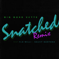 Snatched - Big Boss Vette & Flo Milli & Saucy Santana