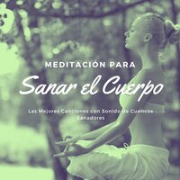 Meditación para Sanar el Cuerpo - Sanar el Alma y el Cuerpo