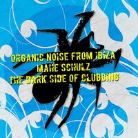 The Dark Side of Clubbing - Organic Noise from Ibiza