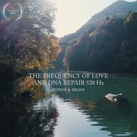 The Frequency of Love and DNA Repair 528 Hz - Hypnos & Helios