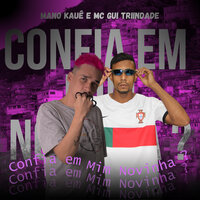 Confia em Mim Novinha ? - Mano Kaue & Mc Gui Triindade
