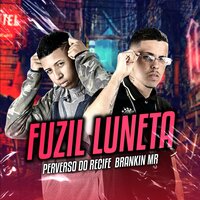 Fuzil & Luneta - Brankin Mr & Perverso Do Recife