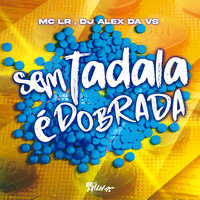Sem Tadala É Dobrada - Mc LR & Dj Alex Da VS