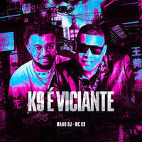 K9 É Viciante - MC K9 & Mano Dj