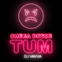 Chega Desse Tum - Dj Vavvá