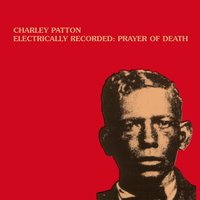 Prayer of Death Part 2 - Charlie Patton