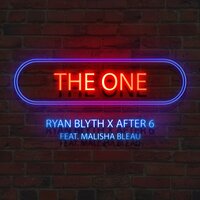 The One - Ryan Blyth & After 6 & Malisha Bleau