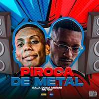Piroca de Metal - Peso Produtora & Bala Doida Mermo & MC Gw