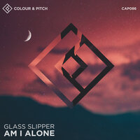 Am I Alone - Glass Slipper
