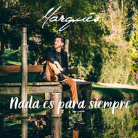 Nada Es Para Siempre - Marques