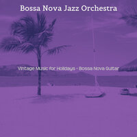 Cheerful Saxophone Bossa Nova - Vibe for Extended Vacations - Bossa Nova Jazz Orchestra