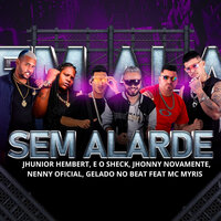 Sem Alarde - Jhunior Hembert & É o Sheck & Jhonny Novamente & Nenny Oficial & Gelado No Beat & Mc Myris