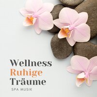 Wellness ruhige Träume - Spa Musik Sammlung