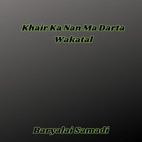 Khair Ka Nan Ma Darta Wakatal - Baryalai Samadi