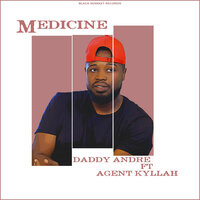 Medicine - Daddy Andre & Agent Kyllah