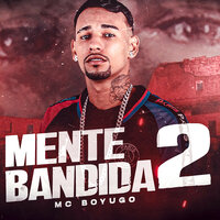 Mente Bandida 2 - Mc Boyugo
