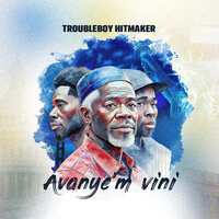 Avanye M Vini - TROUBLEBOY HITMAKER
