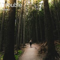 Trouble - Mako