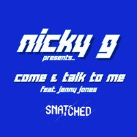 Come & Talk to Me - Nicky G & Jenny Jones