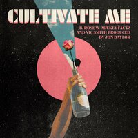 Cultivate Me - B. Rose & Mickey Factz & Vic Smith