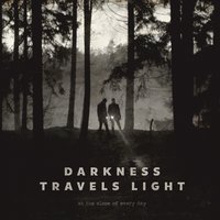 Darkness Travels Light - At The Close Of Every Day