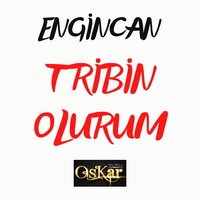 Tribin Olurum - Engincan