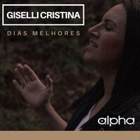 Dias Melhores - Giselli Cristina