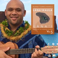 Maika'i Lana'i I Ka Malie - Kuana Torres Kahele
