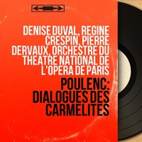 Dialogues des Carmélites, Act II, Interlude 1: "Sœur Blanche, je trouve notre croix bien haute" (Constance, Blanche) - Pierre Dervaux & Orchestre du Théâtre National de l'Opéra de Paris & Denise Duval & Liliane Berton & Франсис Пуленк
