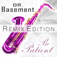 Be Patient - Dr. Basement & Tom Royce