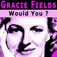 The First Time I Saw You - Gracie Fields