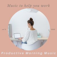 The More I Can Focus - Productive Morning Music