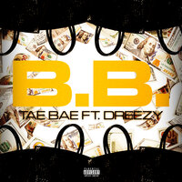 B.B. - Tae Bae & Dreezy