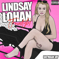 Lindsay Lohan (Freestyle) - Batmaan Jay