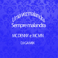 Uma Vez Malandra, Sempre Malandra - MC MN & MC Denny & DJ Ga Mix