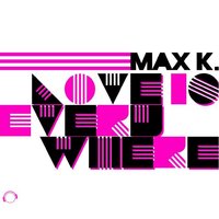 Love Is Everywhere - Max K.