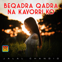 Beqadra Qadra Na Kayorri Ko - Jalal Chandio