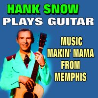 Music Makin' Mama from Memphis, Tennessee - Hank Snow