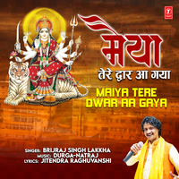 Maiya Tere Dwar Aa Gaya - Brijraj Singh Lakkha & Durga-Natraj