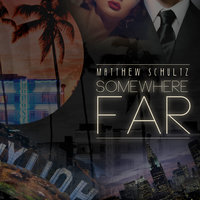 Somewhere Far - Matthew Schultz
